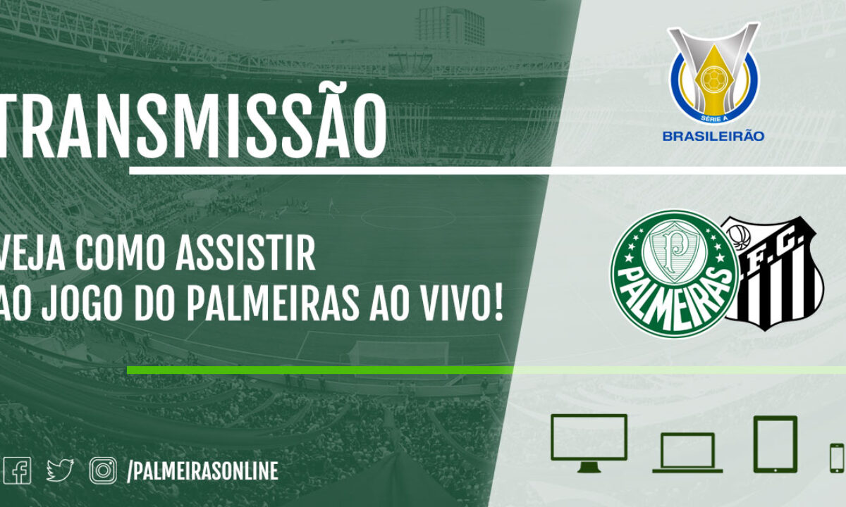 Onde assistir Palmeiras x Santos AO VIVO pelo Brasileirão