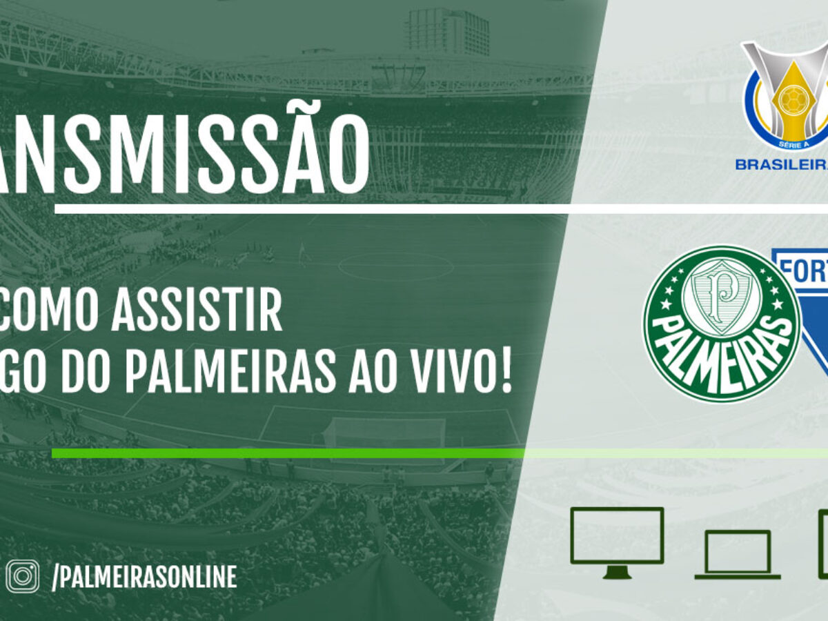 AO VIVO! Veja como assistir Fortaleza x Palmeiras pelo Brasileirão pela TV  e pela internet