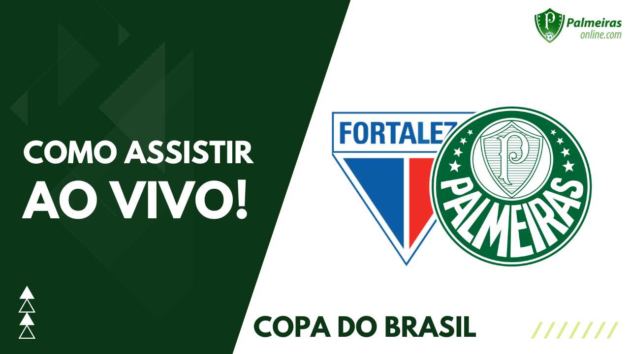 Fortaleza x Palmeiras ao vivo e online, onde assistir, que horas é,  escalação e mais das oitavas de final da Copa do Brasil