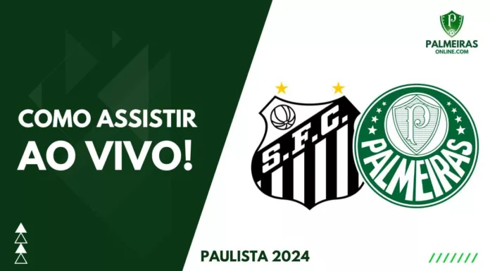Como assistir Santos x Palmeiras pelo Paulista 2024